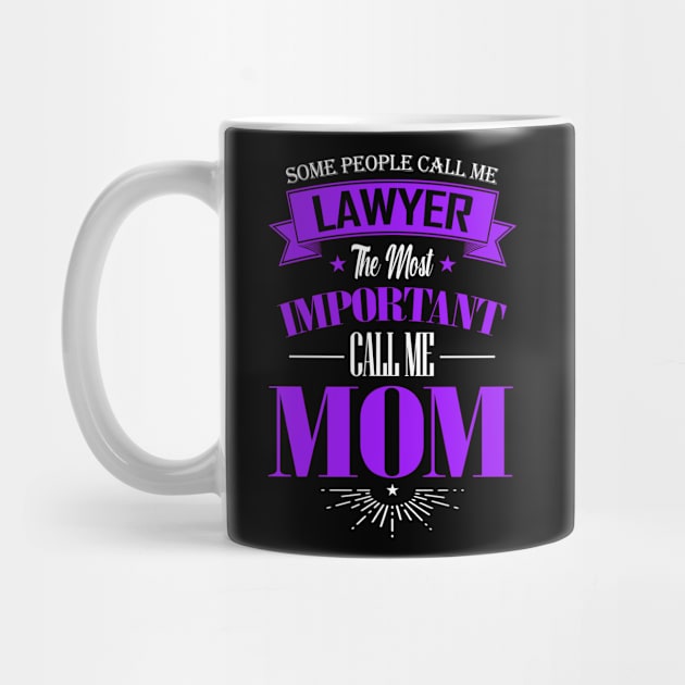 Some People Call me Lawyer The Most Important Call me Mom by mathikacina